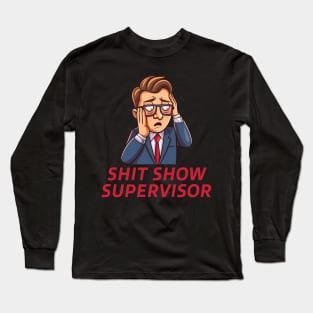 Shit Show Supervisor - sarcastic gift idea Long Sleeve T-Shirt